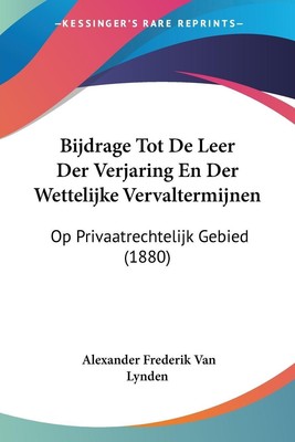 Alexander Frederik van Lynden | Bijdrage Tot De Leer Der Verjaring En Der...