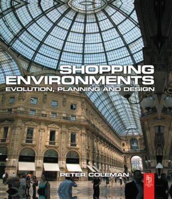 Shopping Environments : Evolution, Planning And Design, Hardcover by Coleman,...