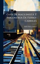 Gu-a De Maguinist Y Fogoneros De Ferro-carriles by Pablo Sans Y. Guitart Hardcov