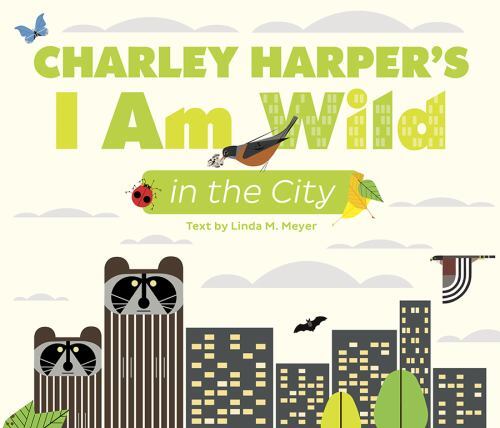 Charley Harper's I Am Wild in the City by Linda Meyer (2022, Hardcover)