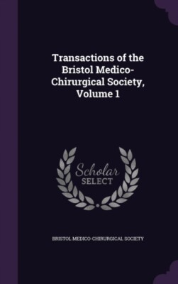 Bristol Medico-Chiru - Transactions of the  Volume 1 - New hardback o - T555z