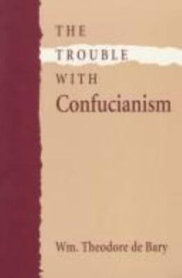The Trouble with Confucianism (The Tanner Lectures on Human Values)