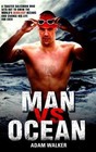 Man vs Ocean : One Man's Journey to Swim the World's Toughest Oceans and Change His Life Forever by Adam Walker (2016, Hardcover)