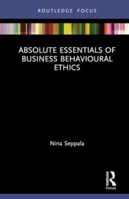 Absolute Essentials of Business Behavioural Ethics (Abs - Hardback NEW Seppala,