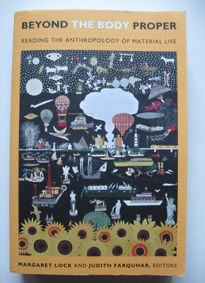 Beyond the Body Proper: Reading the Anthropology of Material Life by Margaret...