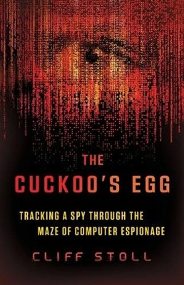 The Cuckoo's Egg: Tracking a Spy Through the Maze of Computer Espionage by Cliff