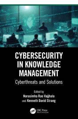 Cybersecurity in Knowledge Management: Cyberthreats and Solutions by Narasimha R