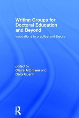 Writing Groups for Doctoral Education and Beyond: Innovations in practice and th