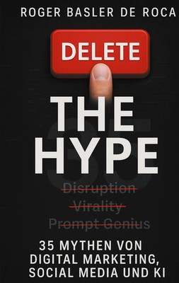Delete the Hype 35 Mythen von Digital Marketing, Social Media und KI Roca Buch