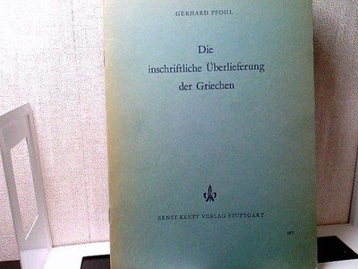 Die Inschriftliche Überlieferung Der Griechen. Eine Erste Grundlage Ihres Studiu