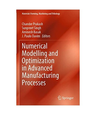 Numerical Modelling and Optimization in Advanced Manufacturing Processes