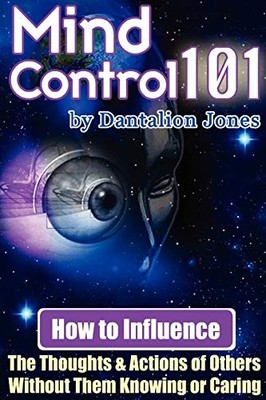 Mind Control 101 - How To Influence The Thoughts  by Jones, Dantalion 1430318155