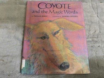 Coyote And The Magic Words by Phyllis Root 1993 1st Ed.