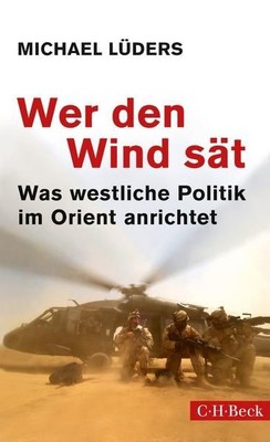 Wer den Wind sät: Was westliche Politik im Orient anrichtet Was westlich 1211040