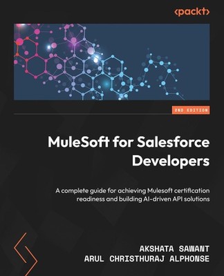 MuleSoft for Salesforce Developers: A complete guide for achieving Mulesoft cert