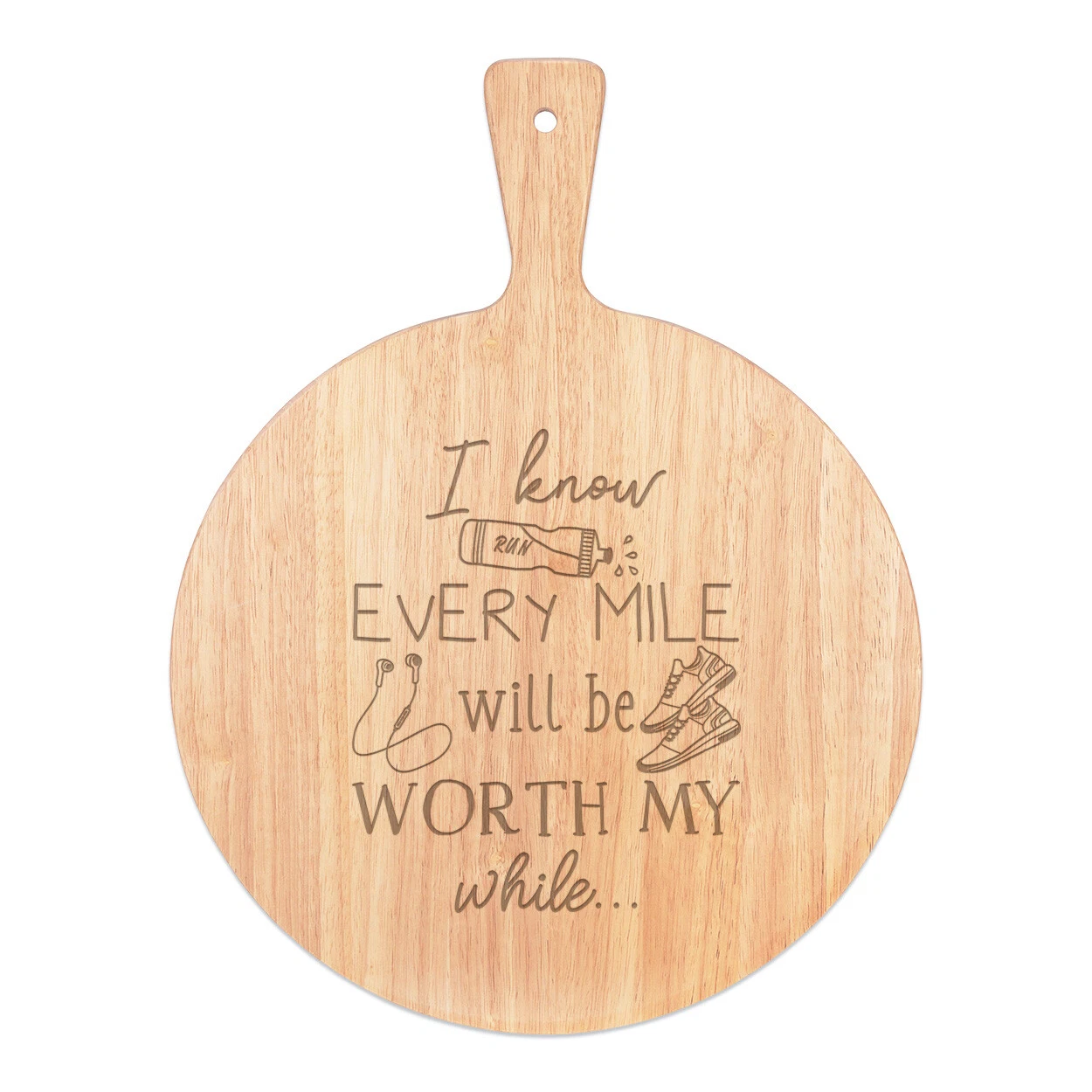 I Know Every Mile Will Be Worth My While Runner Pizza Board Paddle Wooden