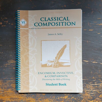 Memoria Press Classical Composition VI by James A. Selby STUDENT BOOK 2nd Ed.