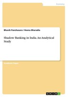 Shadow Banking In India. An Analytical Study Bhavik Panchasara