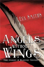Angels Without Wings: Four Stories of Heavenly Visitors (Paperback or Softback)