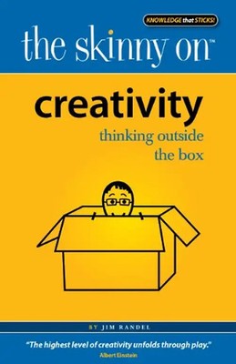 Creativity: Thinking Outside the Box (Skinny on) - Randel, Jim