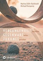 Vergangenheit Verstehen - Gegenwart Heilen - Zukunft Gestalten Michael Pompenig