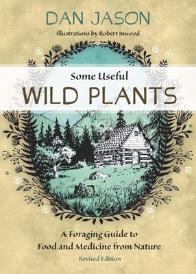 Some Useful Wild Plants: A Foraging Guide to Food and Medicine From Nature -...