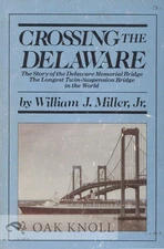 William J Miller Jr. / CROSSING THE DELAWARE THE STORY OF THE DELAWARE MEMORIAL