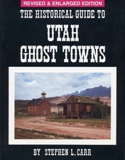 The Historical Guide to Utah Ghost Towns by Stephen L. Carr (1987-10-30)