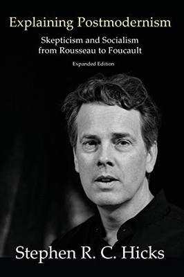 EXPLAINING POSTMODERNISM: SKEPTICISM AND SOCIALISM FROM By Stephen Hicks