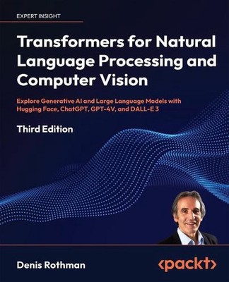 Transformers for Natural Language Processing and Computer Vision: Explore Genera