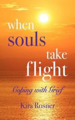 When Souls Take Flight : Coping With Grief, Paperback by Rosner, Kira, Brand ...