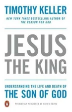 Jesus the King: Understanding the Life and Death of the Son of God - VERY GOOD