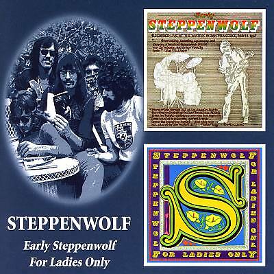 Early Steppenwolf/For Ladies Only by Steppenwolf (CD, 2005)
