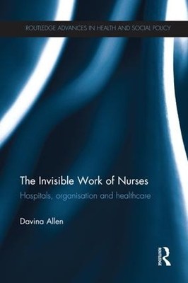 Davina Allen The Invisible Work of Nurses (Paperback) (UK IMPORT)