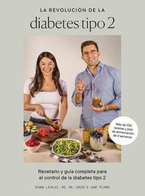 La revolucin de la diabetes tipo 2: Recetario y gu?a completa para el control de