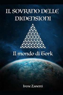 Il sovrano delle dimensioni: Il mondo di Tork by Irene Zanetti (Italian) Paperba