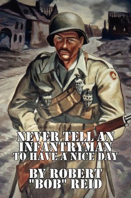 Robert ''Bob'' Reid | Never Tell an Infantryman to Have a Nice Day | Taschenbuch