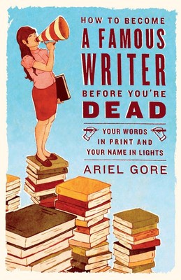 Ariel Gore | How to Become a Famous Writer Before You're Dead | Taschenbuch