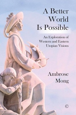 A Better World Is Possible: An Exploration of Western and Eastern Utopian Vision