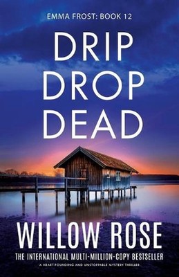 Drip Drop Dead: A heart-pounding and unstoppable mystery thriller by Willow Rose