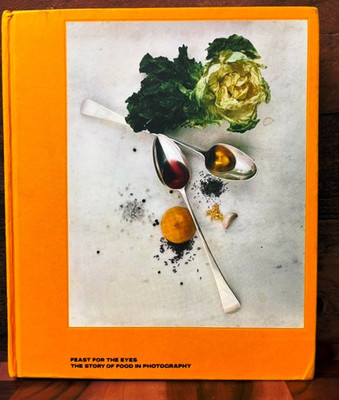 Feast for the Eyes The Story of Food in Photography by Susan Bright RARE Museum