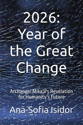 2026: Year of the Great Change: Archangel Mikail's Revelation for Humanity's Fut
