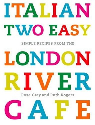 Italian Two Easy: Simple Recipes from the London River Cafe,Rose