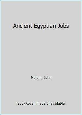 Ancient Egyptian Jobs by Malam, John