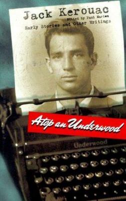 Atop an Underwood: Early Stories and Other Writings by Jack Kerouac