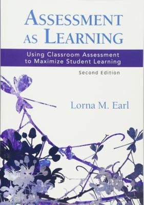 Assessment as Learning : Using Classroom Assessment to Maximize S
