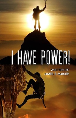 I Have Power!: Motivation to Unlock Your Potential by James E. Marler (English)
