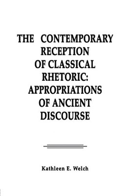 The Contemporary Reception of Classical Rhetoric: Appropriations of Ancient ...