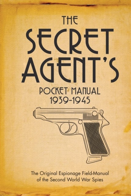 The Secret Agent's Pocket Manual 1939-1945 by Dr Stephen Bull (Hardback Book)