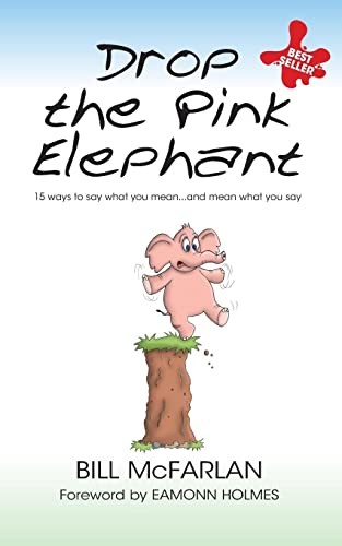 Drop the Pink Elephant: 15 Ways to Say What You Mean... and Mean